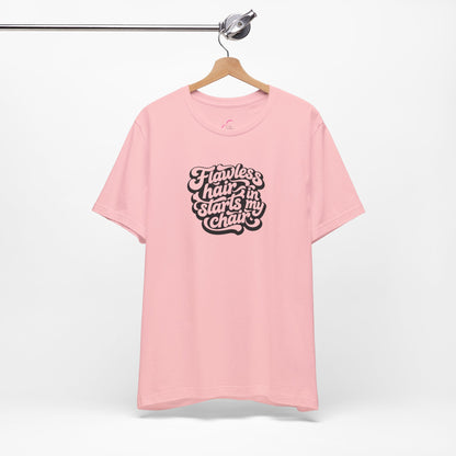 Flawless hair starts in my chair T-shirt