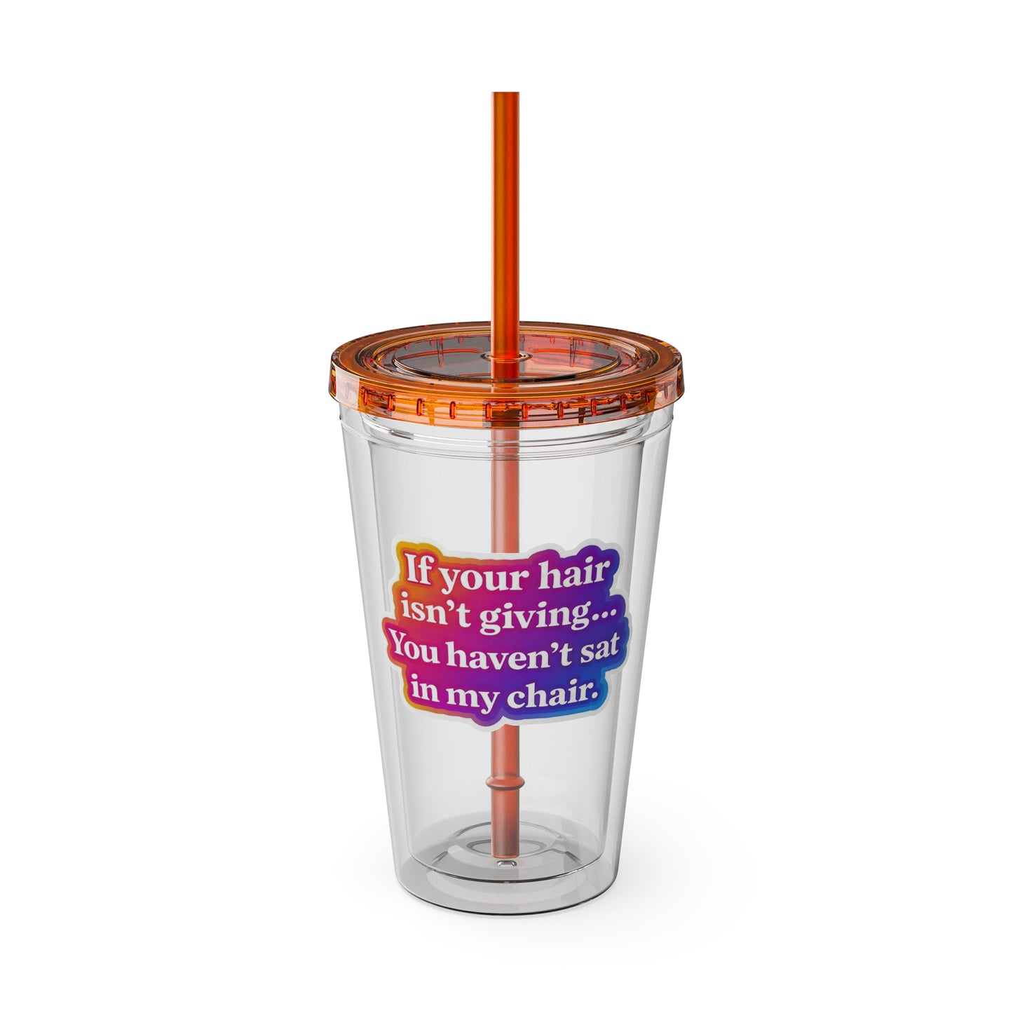 If your hair isn't giving you haven't sat in my chair Clear Insulated Cup