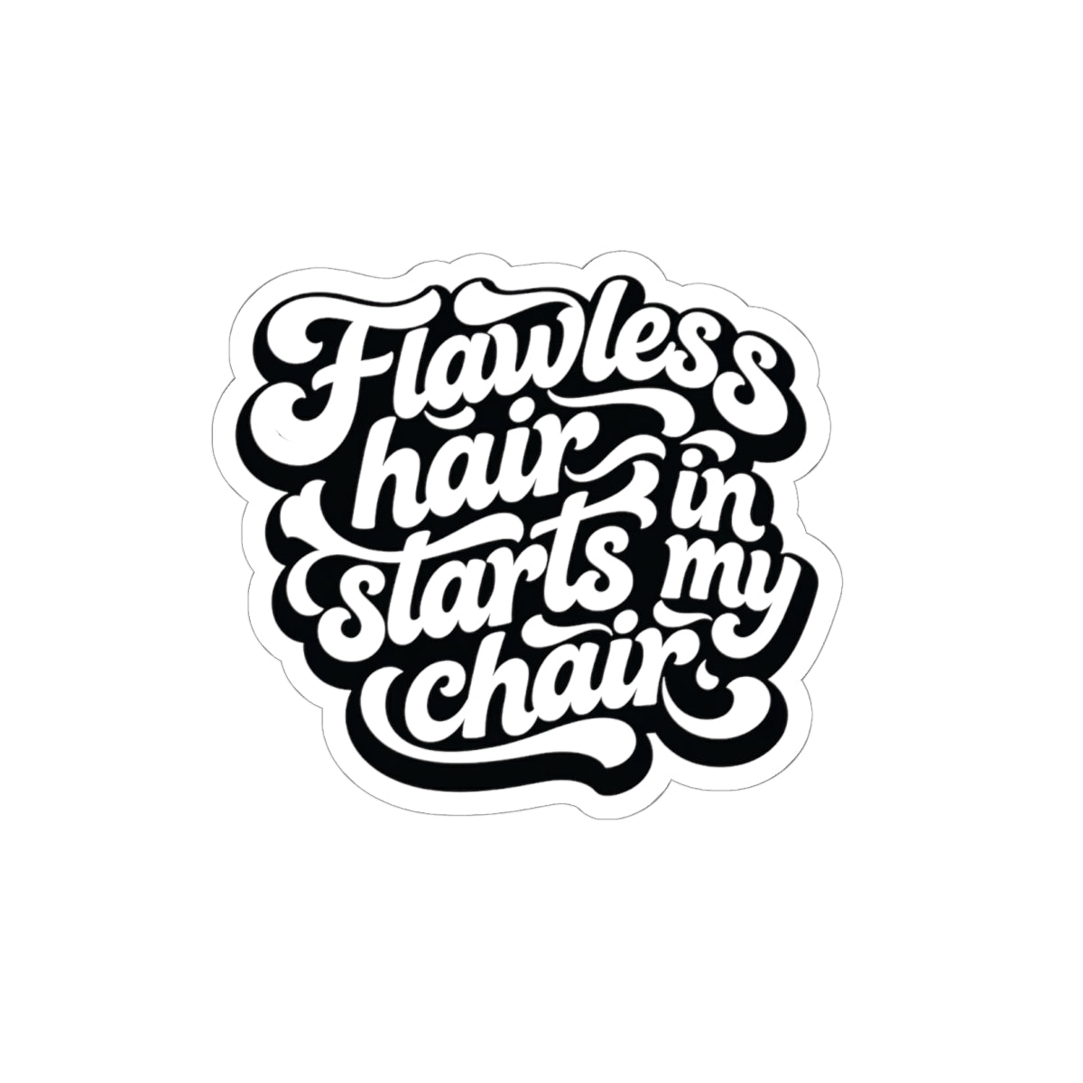 Flawless hair starts in my chair Sticker