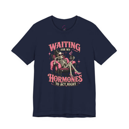 Waiting for my hormones to act right T-shirt