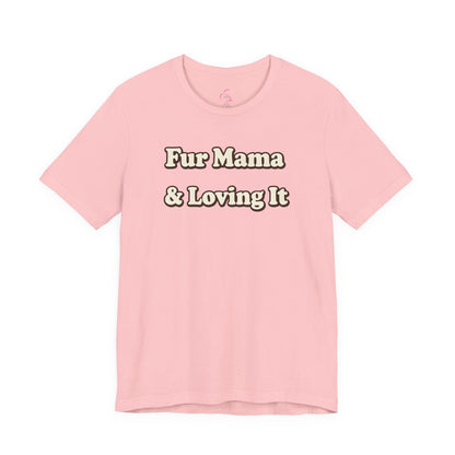 Fur mama & loving it T-shirt