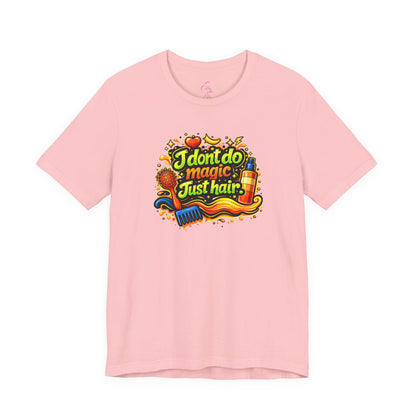 I don't do magic. Just hair T-shirt