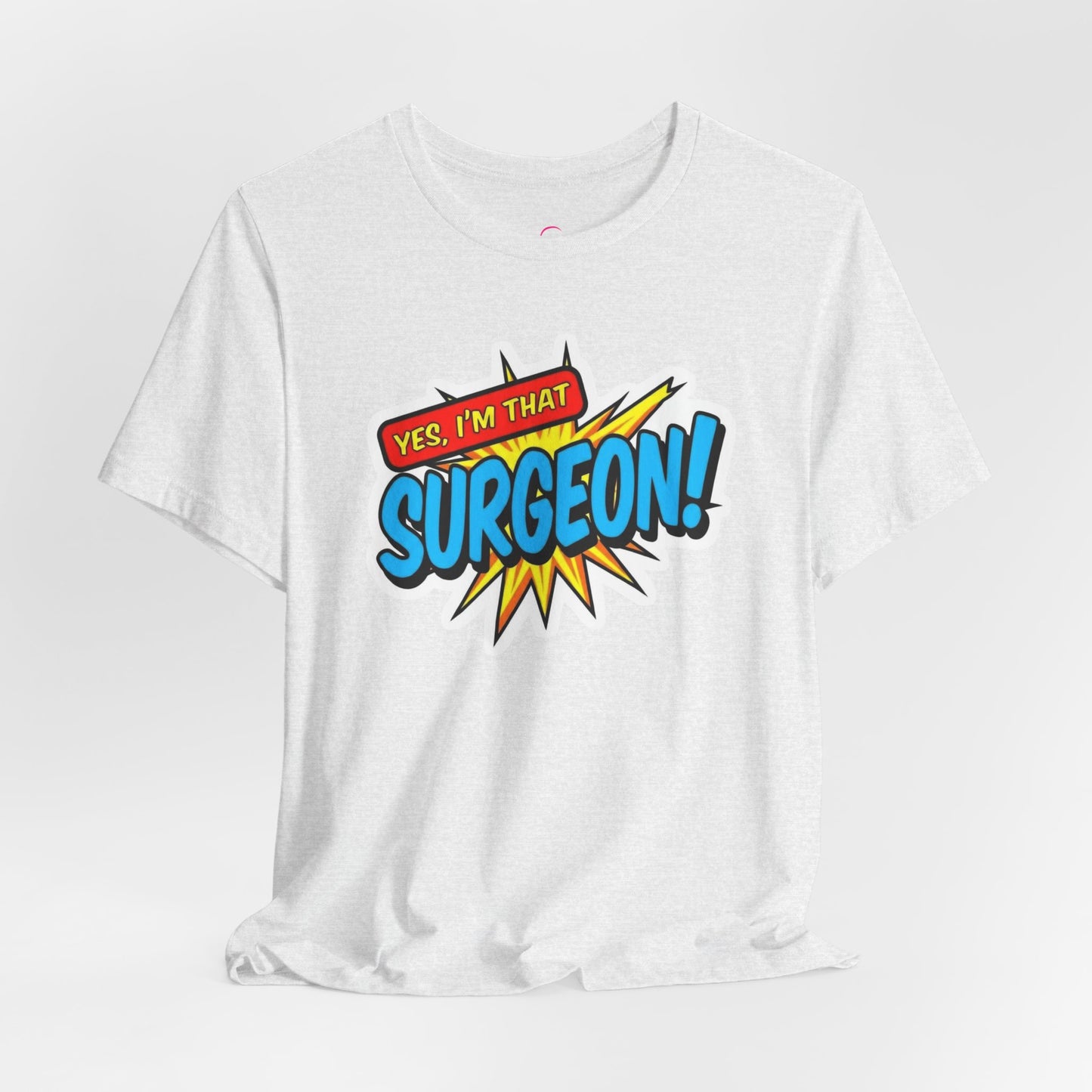 Yes, I'm that SURGEON T-shirt