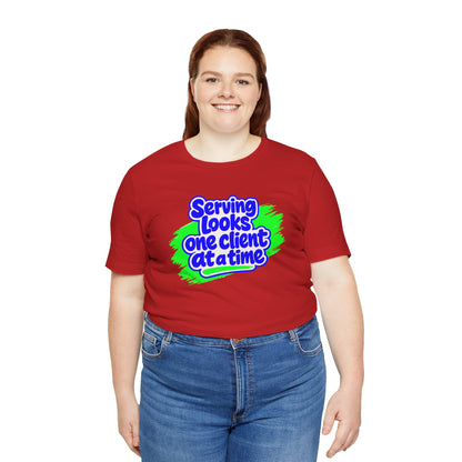 Serving looks one client at a time T-shirt