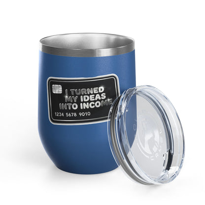 I turned my ideas into income Tumbler