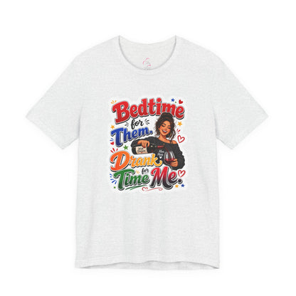 Bedtime for them. Drank time for me T-shirt