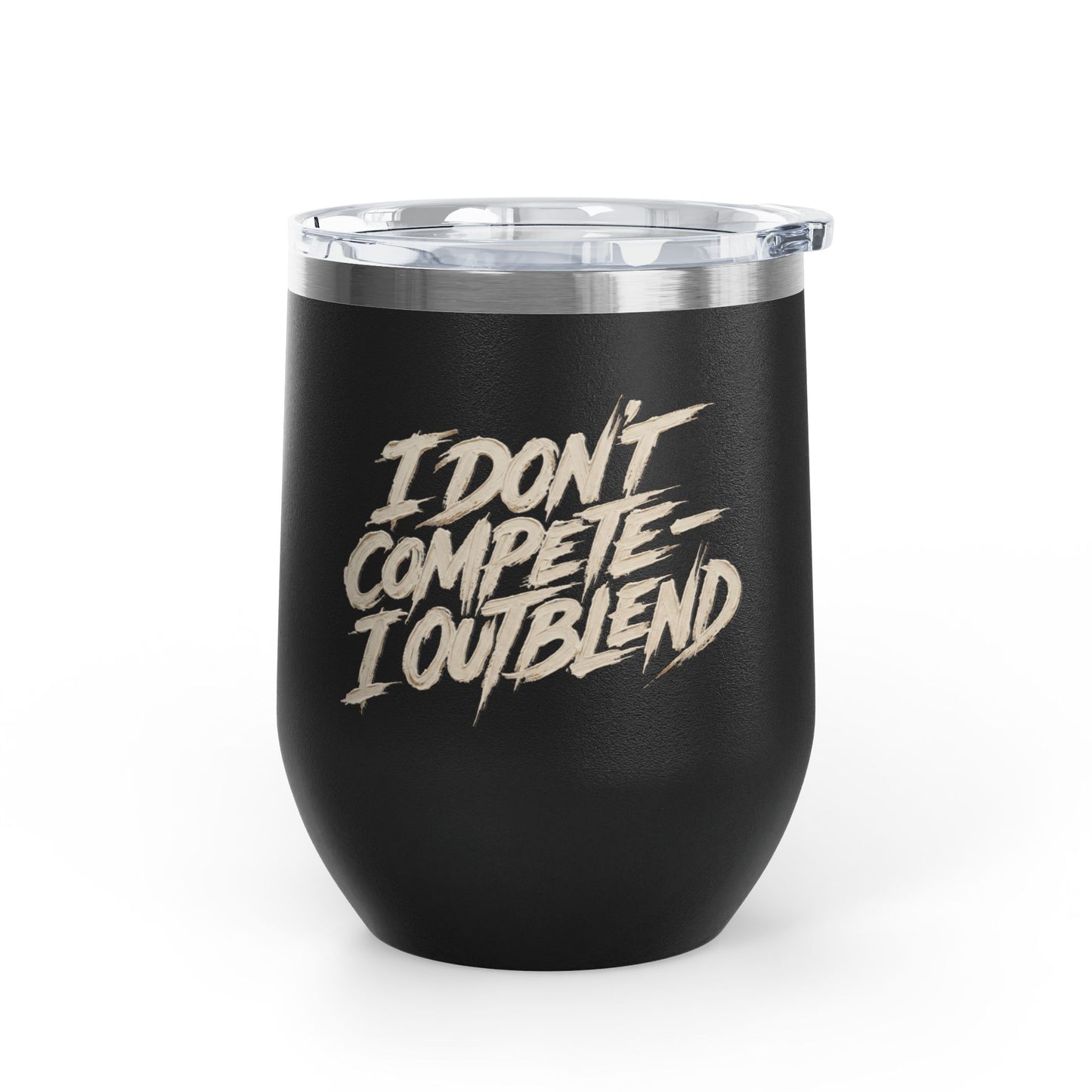 I don't compete I out blend Tumbler
