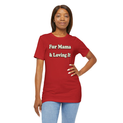 Fur mama & loving it T-shirt