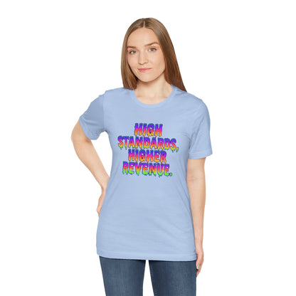High standards, higher revenue. T-shirt