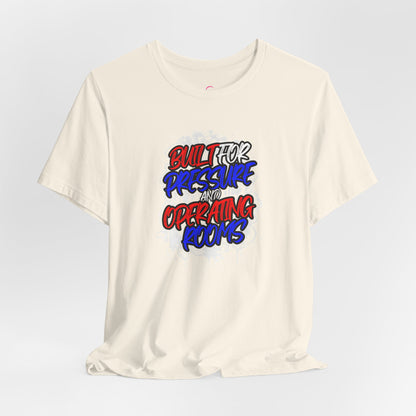 Built for pressure and operating rooms T-shirt