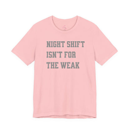 Night shift isn't for the weak T-shirt