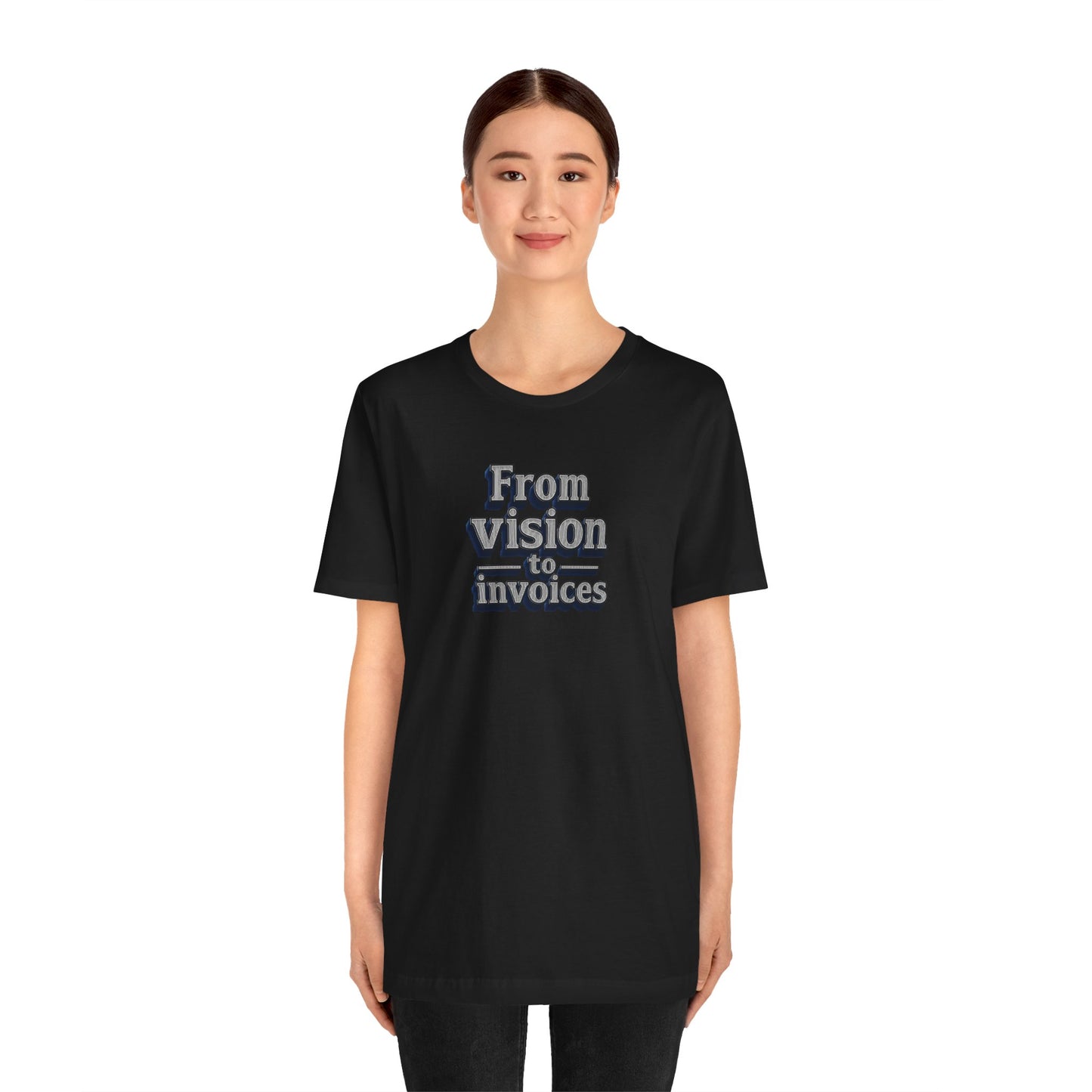 From vision to invoices T-shirt