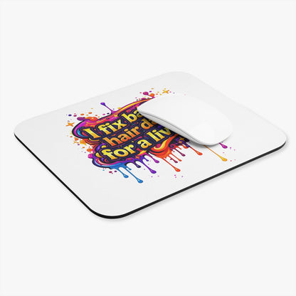 I fix bad hair days for a living Mouse Pad