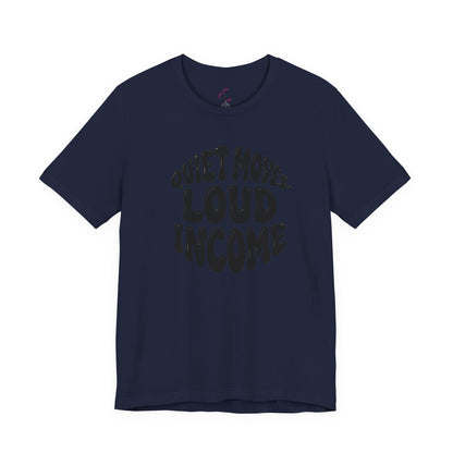 Quiet moves. Loud income T-shirt