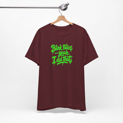 Blink twice yeah I did that T-shirt