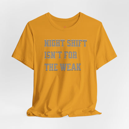 Night shift isn't for the weak T-shirt