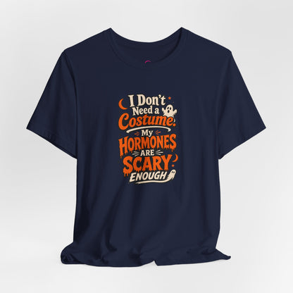 I don't need a costume. My hormones are scary enough T-shirt