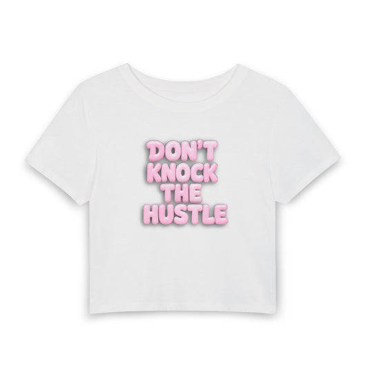 Don't knock the hustle Crop Tee