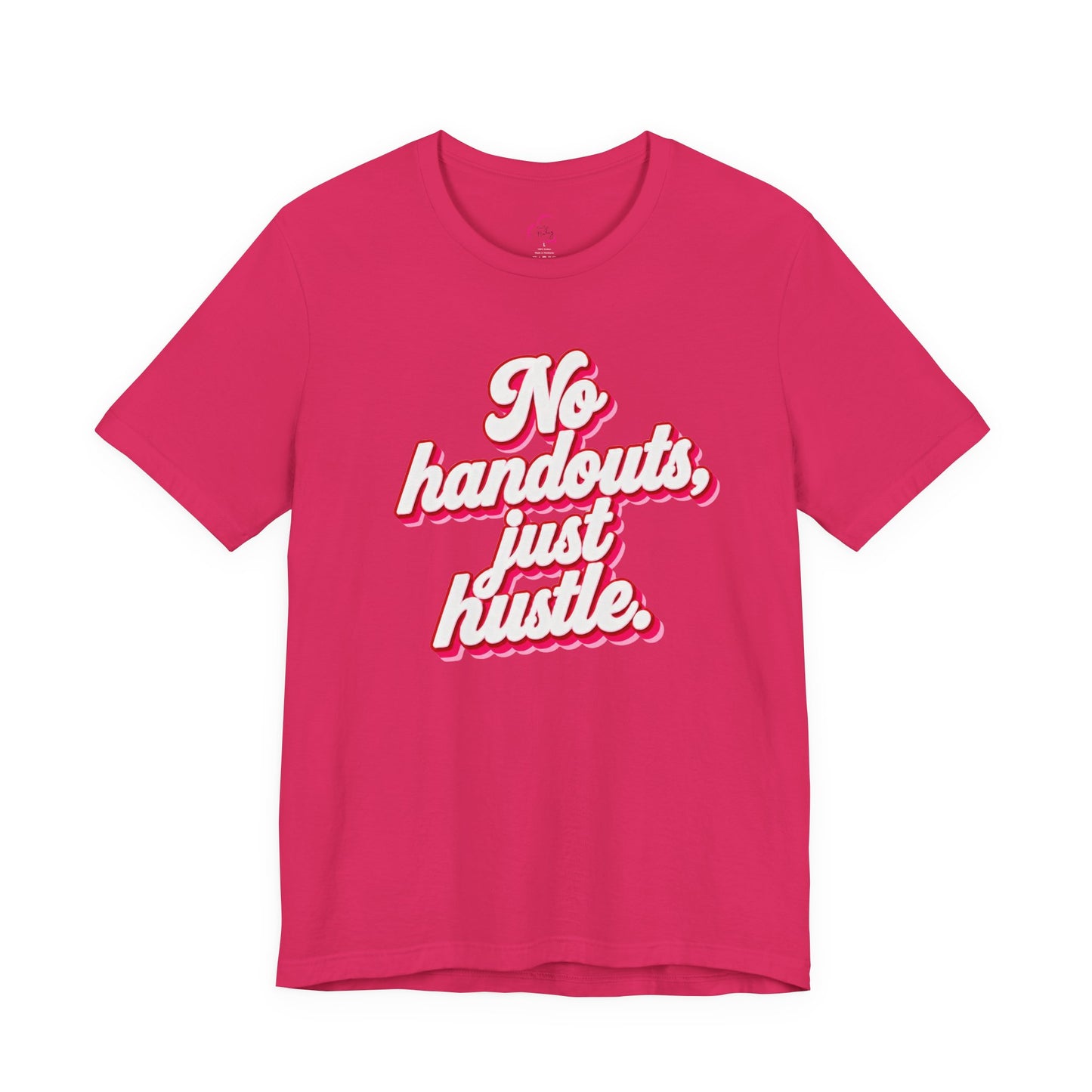 No handouts, just hustle. T-shirt