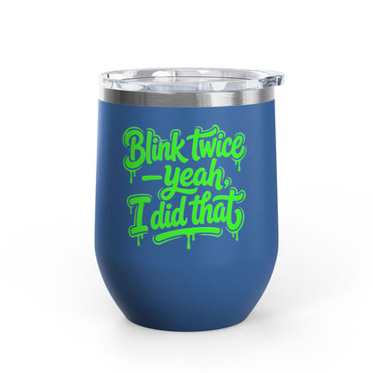 Blink twice yeah I did that Tumbler