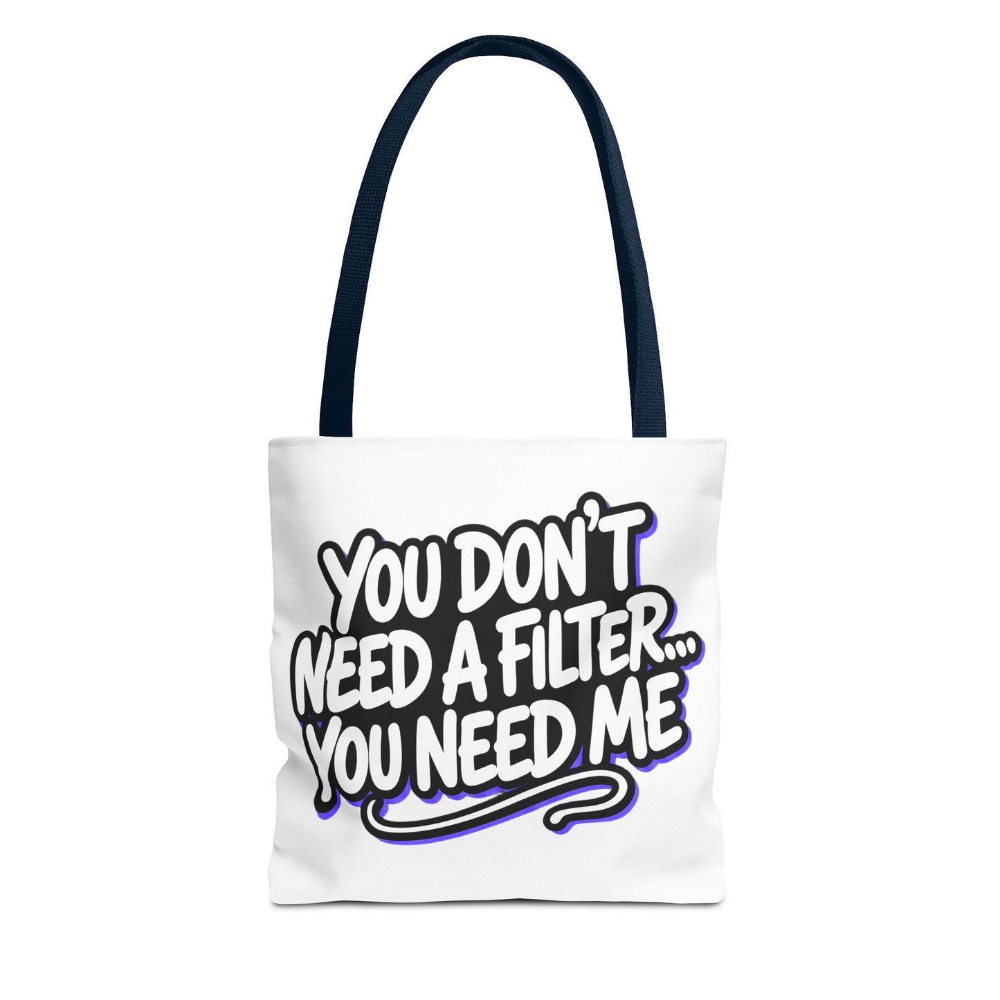 You don't need a filter you need me Tote Bag