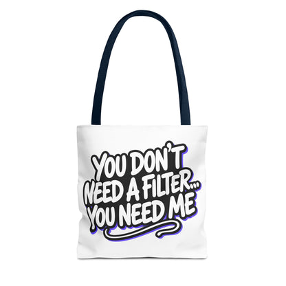 You don't need a filter you need me Tote Bag
