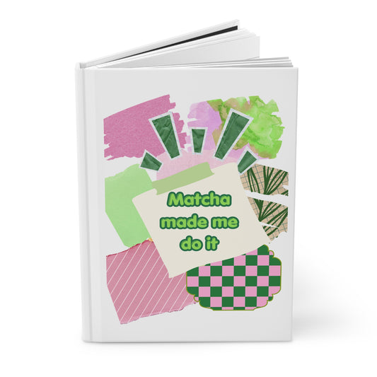 Matcha made me do it Hardcover Journal