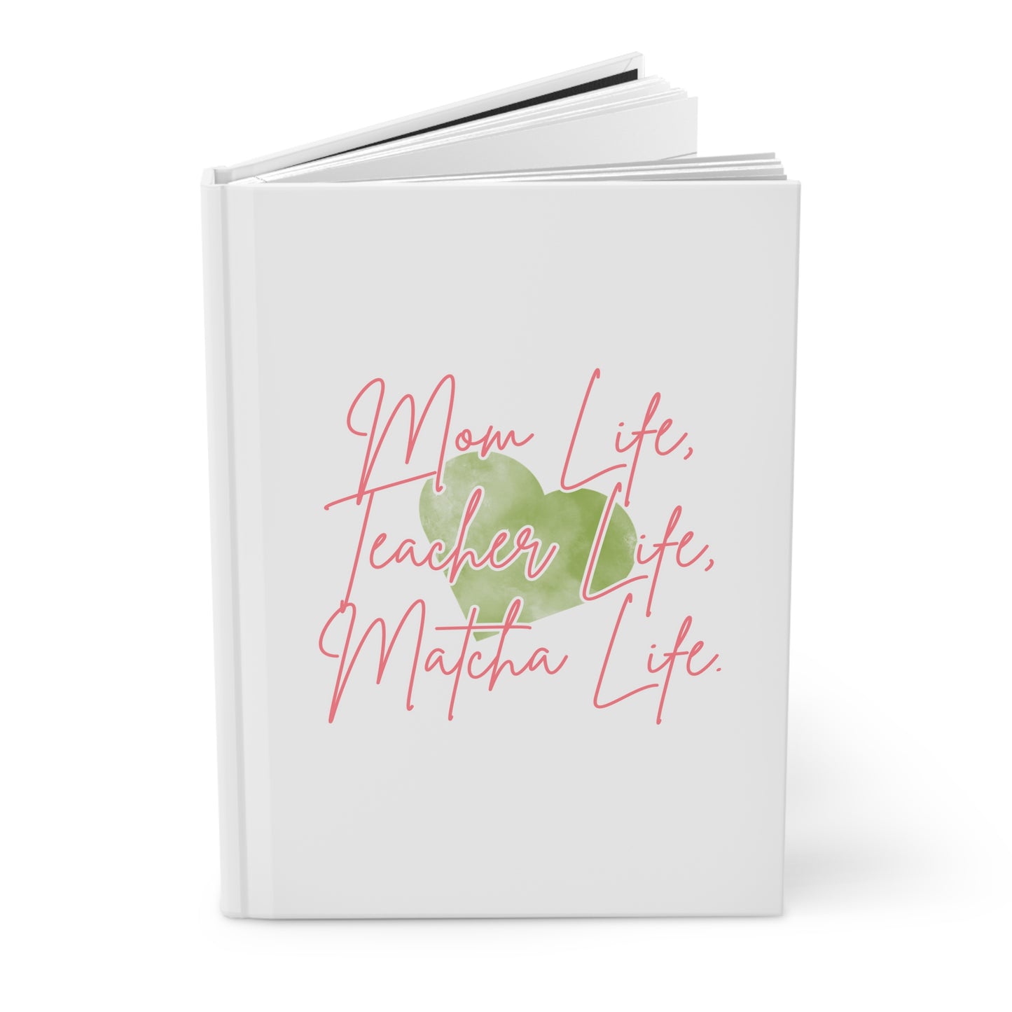 Mom Life, Teacher Life, Matcha Life Hardcover Journal