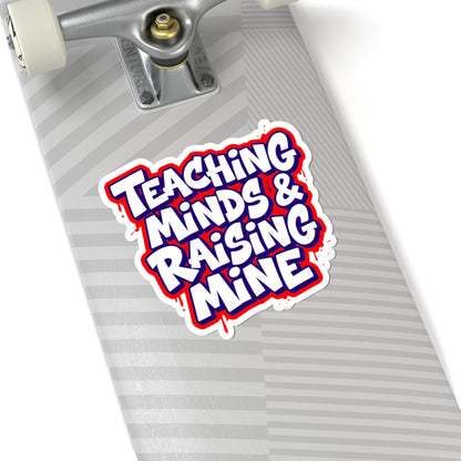 Teaching minds & raising mine Sticker