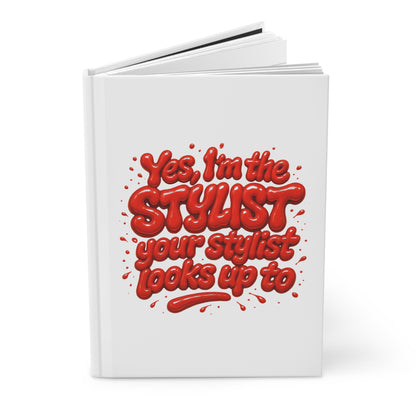 Yes, I'm the STYLIST your stylist looks up to Hardcover Journal