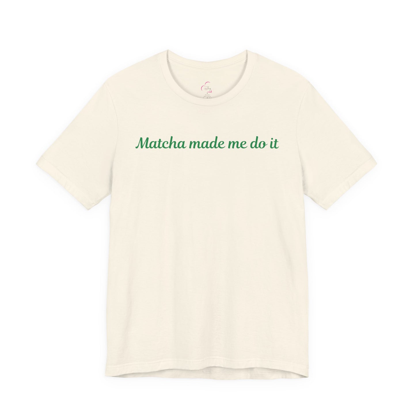 Matcha made me do it T-shirt