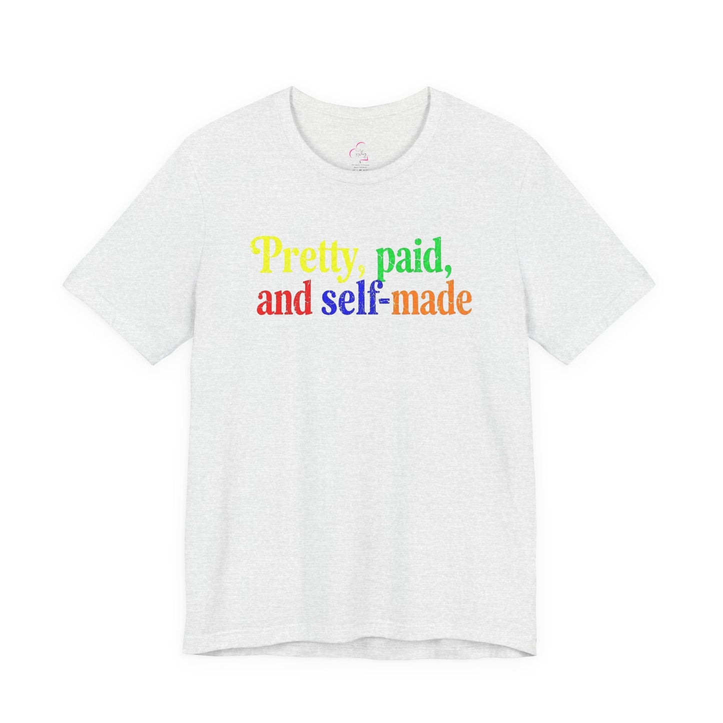 Pretty, paid, and self-made T-shirt