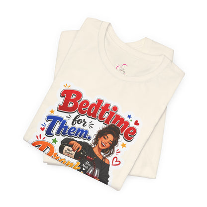 Bedtime for them. Drank time for me T-shirt