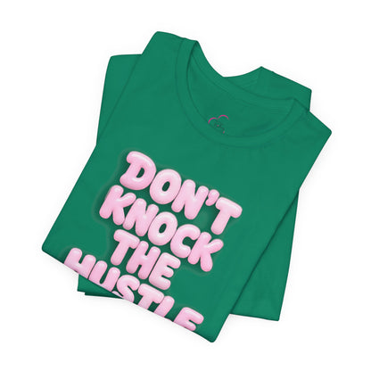 Don't knock the hustle T-shirt