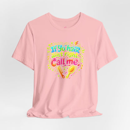 If yo hair ain't right call me T-shirt