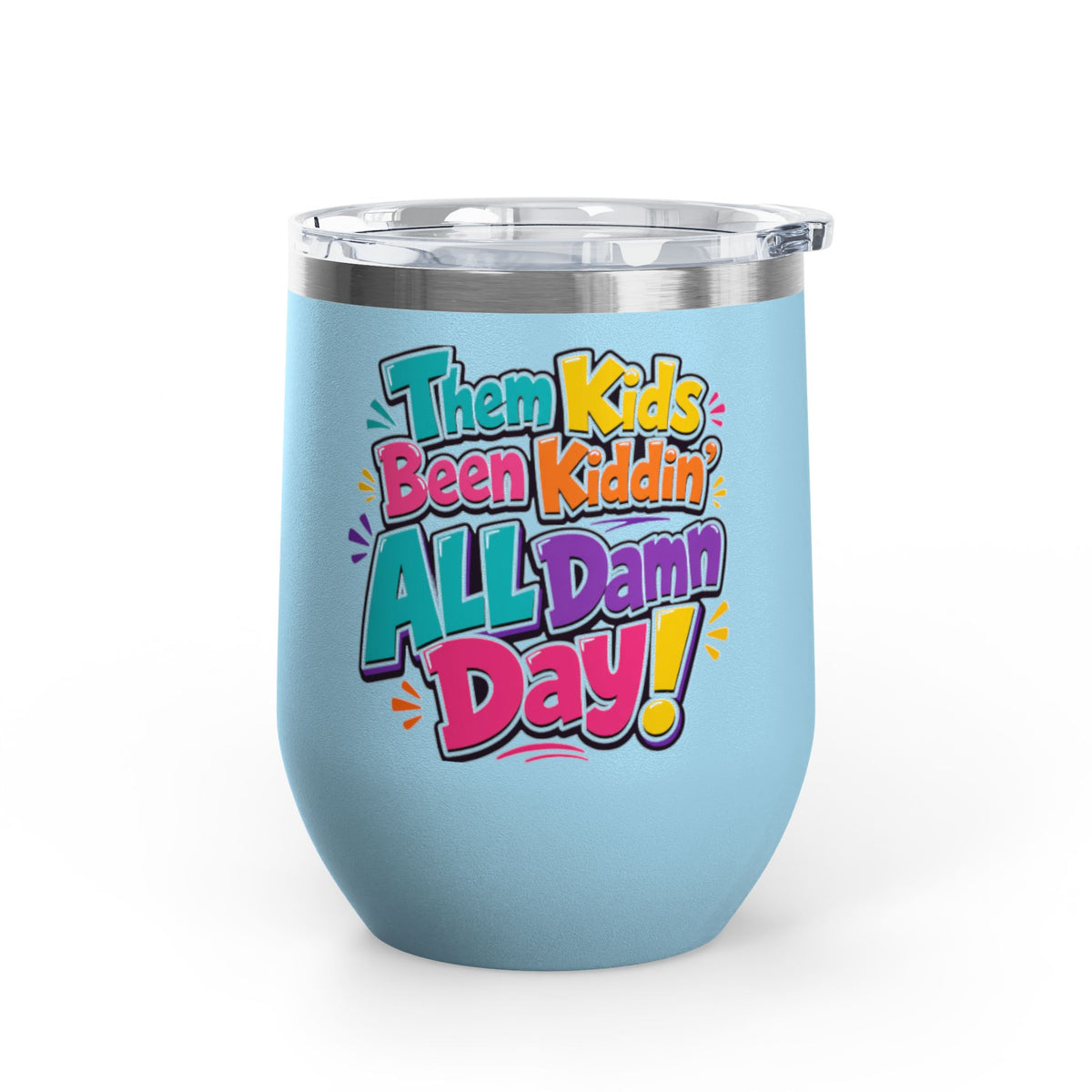 Them kids been kiddin all damn day! Wine Tumbler