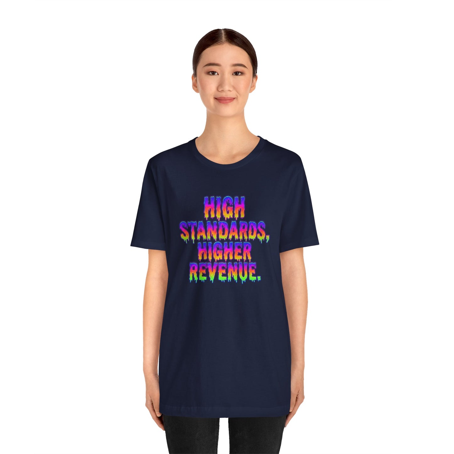 High standards, higher revenue. T-shirt