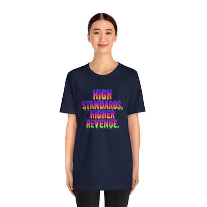 High standards, higher revenue. T-shirt