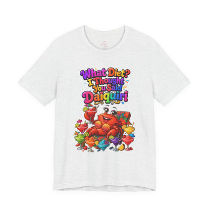 What diet? I thought you said daiquiri T-shirt