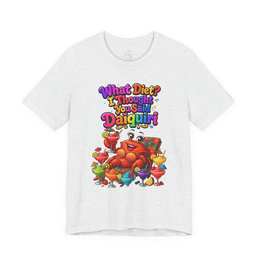 What diet? I thought you said daiquiri T-shirt