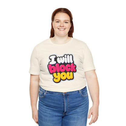 I will block you T-shirt