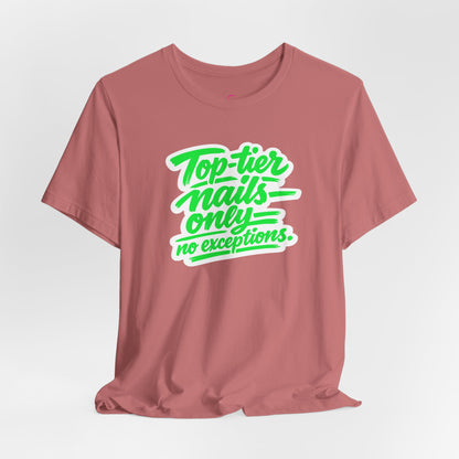 Top-tier nails only no exceptions T-shirt