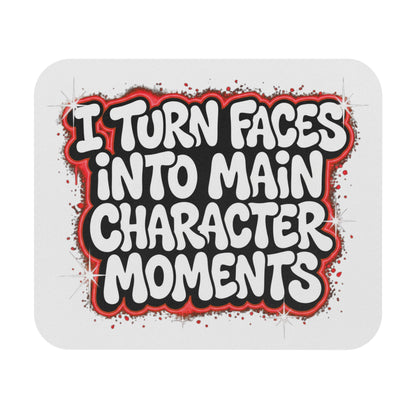I turn faces into main character moments Mouse Pad