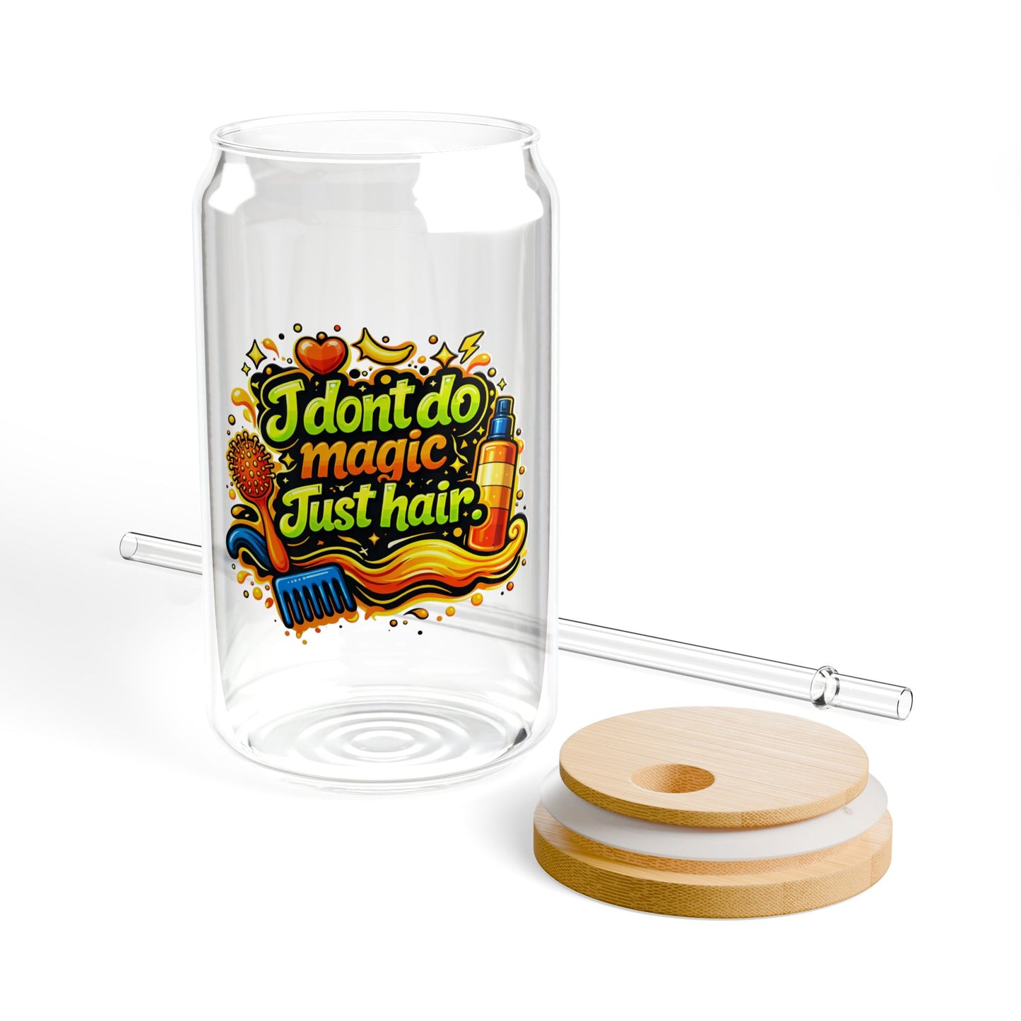 I don't do magic. Just hair Sipper Glass