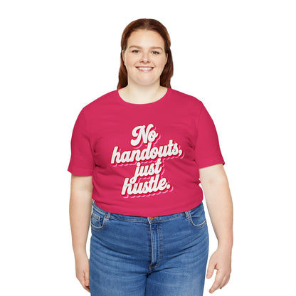 No handouts, just hustle. T-shirt