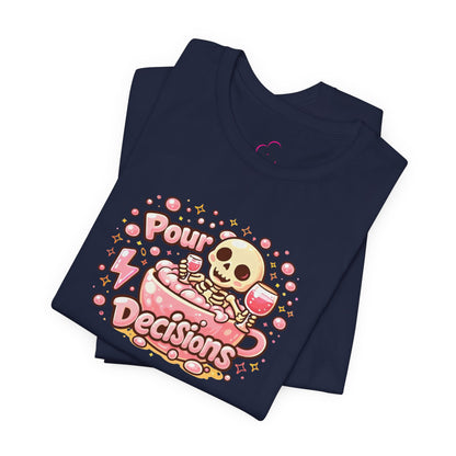 Pour decisions T-shirt