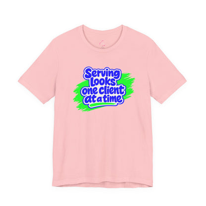 Serving looks one client at a time T-shirt