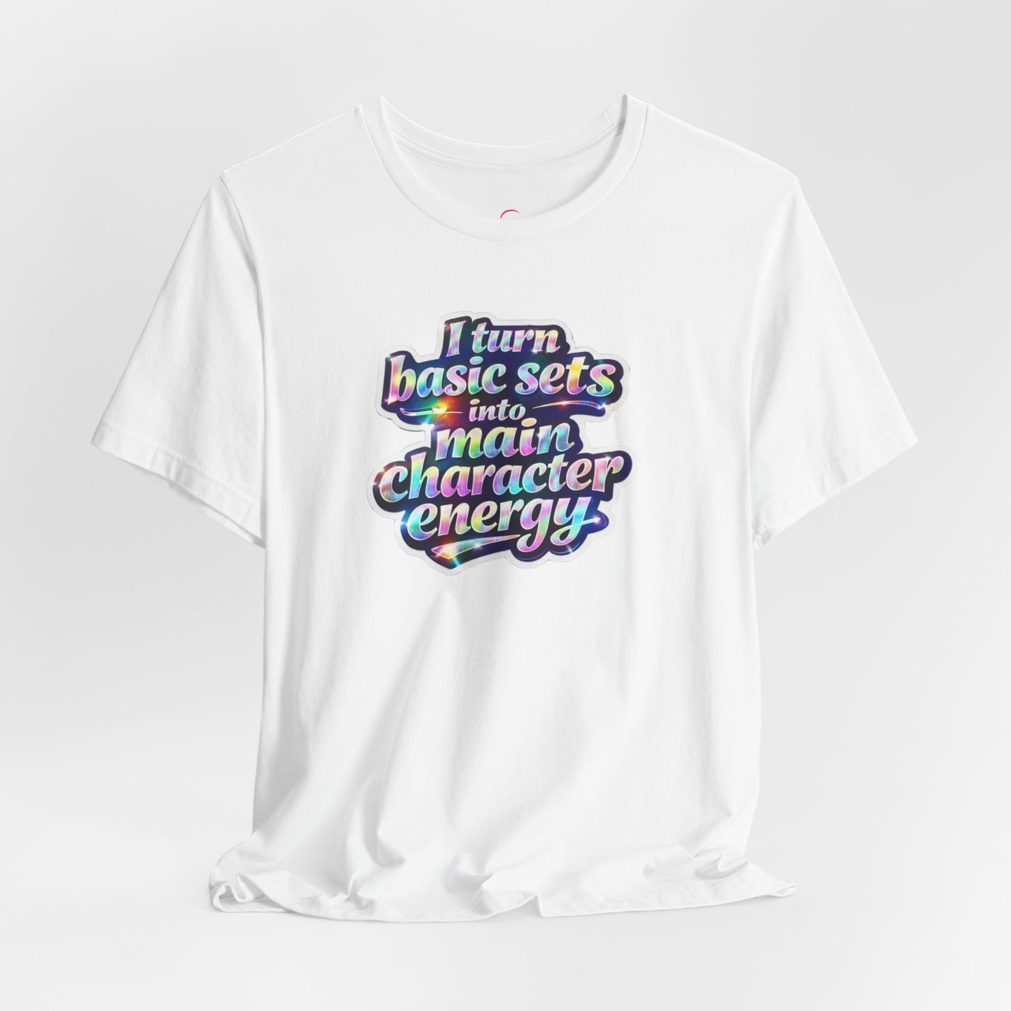 I turn basic sets into main character energy T-shirt