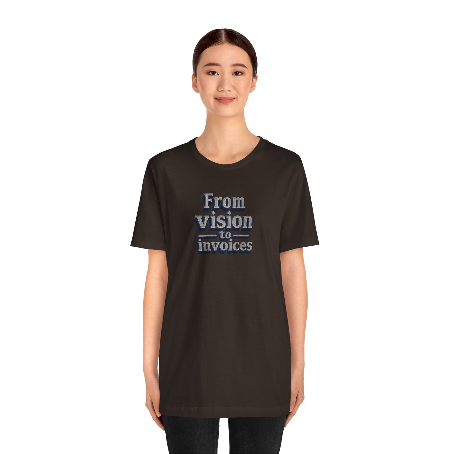 From vision to invoices T-shirt