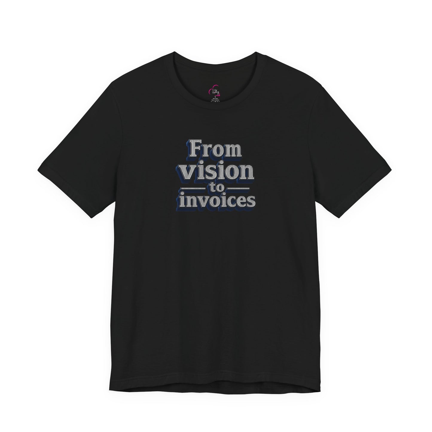 From vision to invoices T-shirt